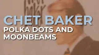 Chet Baker - Polka Dots And Moonbeams (Official Audio)