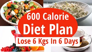 600 Calorie Diet Plan To Lose Weight Fast | Lose 6 Kg In 6 Days | Full Day Diet Plan For Weight Loss