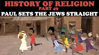 HISTORY OF RELIGION (Part 49): PAUL SETS THE JEWS STRAIGHT