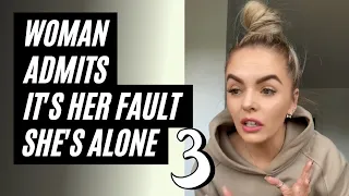 Woman Admits It's Her Fault She Can't Find A Man, Part 3