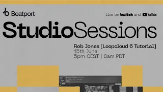 Studio Sessions with Rob Jones - Loopcloud 6 Tutorial | @beatport Live