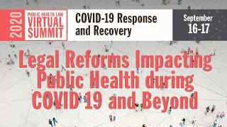 Legal Reforms Impacting Public Health during COVID 19 and Beyond | 2020 Virtual Summit