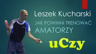 Leszek Kucharski uczy jak powinni trenować amatorzy #2