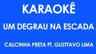 Karaokê Um Degrau Na Escada - Calcinha preta feat. Gusttavo Lima (Playback)