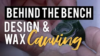 Behind the Bench - Episode 2: Design & Wax Carving