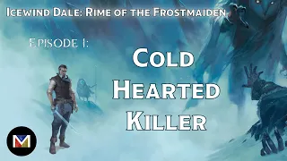 E1 | Cold Hearted Killer | Icewind Dale: Rime of the Frostmaiden