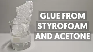 Making GLUE from STYROFOAM and ACETONE