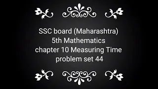SSC board ( Maharashtra) 5th class mathematics chapter 10 Measuring Time problem set 44