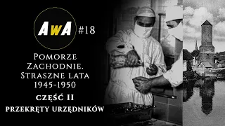 Straszne lata 1945-1950 na Pomorzu Zachodnim. Część II - przekręty urzędników [AwA#18]