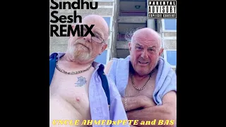 Pete And Bas Sindhu Sesh Uncle Ahmed Remix
