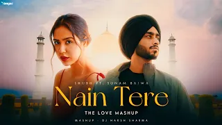 Nain Tere - The Love Mashup | Shubh Ft. Sonam Bajwa | Nain Tere X Noor Mahal | Latest Punjabi Songs