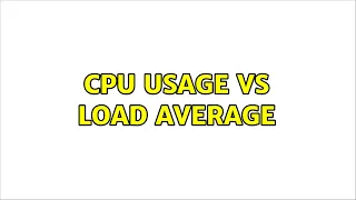 CPU Usage vs load average