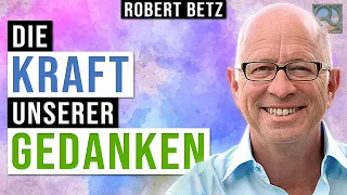 Die Kraft unserer Gedanken - Robert Betz im Expertengespräch