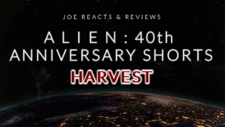 ALIEN: 40th Anniversary Short Films | "Harvest" | REACTION & REVIEW