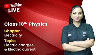 Class 10th Physics | Electricity - Electric Charge & Electric Current (2023-24) | Vibhuti Ma'am