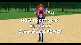 HOW TO GET 2023 DARK BLOOM IN GLAM MAGIC POWER