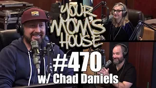 Your Mom's House Podcast - Ep. 470 w/ Chad Daniels