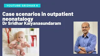 Common outpatient scenarios related to newborn care. Dr Sridhar Kalyanasundaram