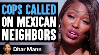 Mom CALLS COPS On MEXICAN Neighbors, She Instantly Regrets It | Dhar Mann