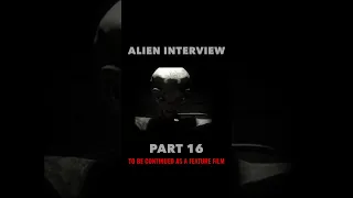 Alien Interview Part 16