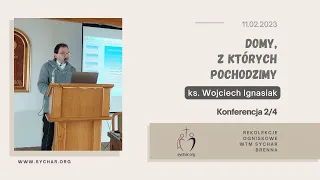 [Konferencja 02] Rekolekcje WTM Sychar Śląsk - Domy, z których pochodzimy - ks. Wojciech Ignasiak