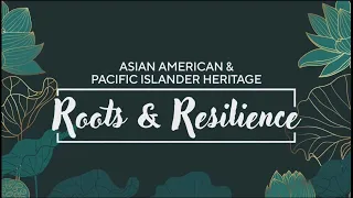 AAPI one-hour special, Roots and Resilience; we celebrate AAPI month