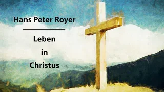 Leben in Christus - Hans Peter Royer