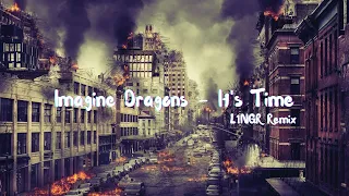 Imagine Dragons - It's Time (L1NGR Remix)