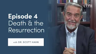 Death and the Resurrection (with Dr. Scott Hahn)