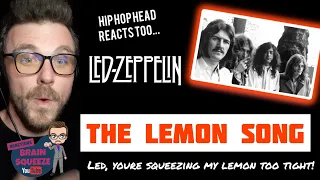 LED ZEPPELIN - THE LEMON SONG (UK Reaction) | LED YOURE SQUEEZING MY LEMON TOO TIGHT, IM LEAKING!