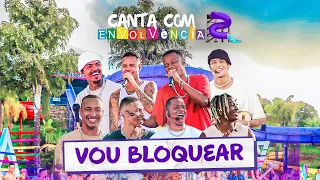 Canta Com Envolvência 2 - Vou Bloquear (Ao Vivo)