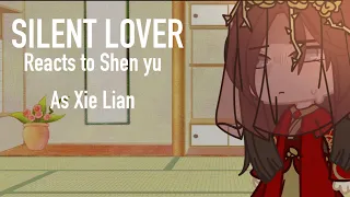 Silent lover/ The silent concubine reacts to Shen Yu as XieLian [] 1/1 [] Rubeckia.