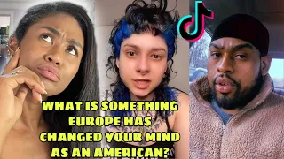 What Is Something Europe Has Changed In Your Mind As An American? | Part 1 | Tik Tok 2022 | Reaction