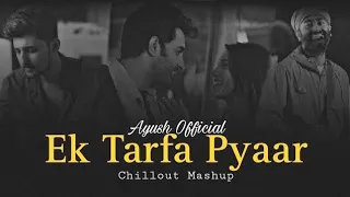 Ek Tarfa Pyaar Chillout Mashup 2023 | Hothon Se Chhu Lo Tum | Jaane De | Ek Tarfa | Ayush Official