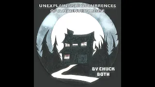 Unexplainable Occurrences of a Haunted House by Chuck Both