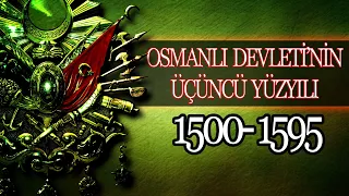 OSMANLI İMPARTORLUĞU'NUN ÜÇÜNCÜ YÜZYILI (MUHTEŞEM YÜZYIL) 1500 - 1595