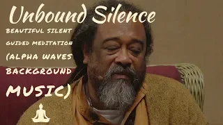 Unbound Silence - Mooji Baba must see Guided Meditation - Alpha Waves Background Music