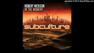 Robert Nickson – In the Moment [Subculture]