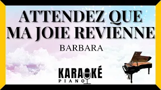 Attendez que ma joie revienne - BARBARA (Karaoké Piano Français)