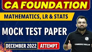 Mock Test Paper - December 2022 Attempt | CA Foundation | Mathematics, LR & Stats 🔥