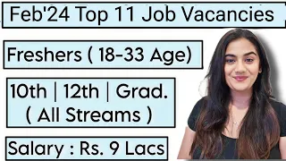 Feb 2024 Top 11 Job Vacancies for all Freshers : 10th Pass, 12th Pass & Graduates