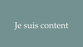 How to Pronounce ''Je suis content'' (I am happy) Correctly in French