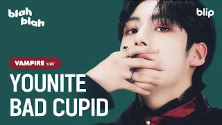 [4K] YOUNITE - Bad Cupid(VAMPIRE VER.) | 유니즈 절대 못 해 유나이트 거부하는 거❌❤️‍🔥 | 블립 블라블라 (blah blah)