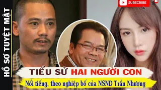 Tiểu Sử Hai Người Con Nối nghiệp Bố Của NSND TRẦN NHƯỢNG:Con Trai Đạo Diễn Nổi Tiếng, Con GáiHotgirl