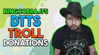 KingCobraJFS DTTS Troll Donations