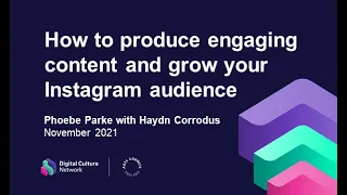 How to produce engaging content and grow your Instagram audience | Digital Culture Network