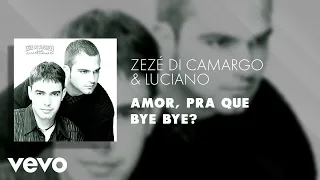 Zezé Di Camargo & Luciano - Amor, Pra Que Bye Bye? (Áudio Oficial)