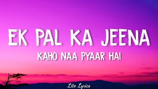 Ek Pal Ka Jeena (LYRICS) - Kaho Naa... Pyaar Hai