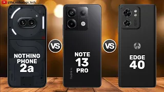 Nothing Phone 2a vs Redmi Note 13 Pro vs Moto EDGE 40 || Price ⚡ Full Comparison 🔥 Which is Best ?