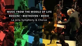 Music From the Middle of Life: Rossini Beethoven Berio - La Jolla Symphony and Chorus